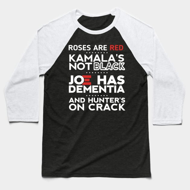 Roses are red Kamala's not black Joe has dementia and hunter's on crack Baseball T-Shirt by ShinyTeegift